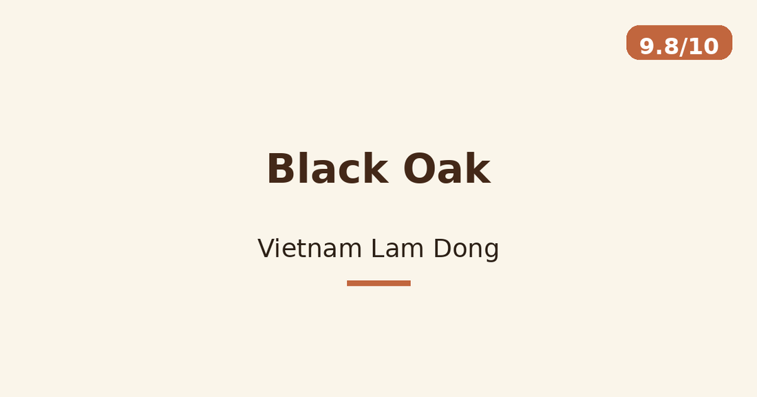 Black Oak — Vietnam Lam Dong