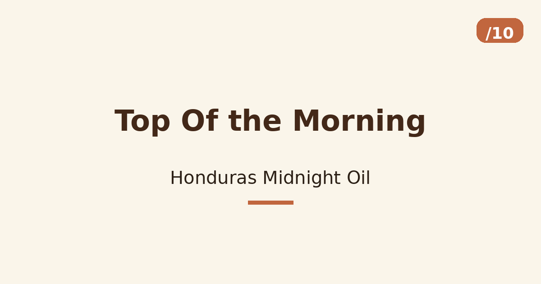 Top Of the Morning — Honduras Midnight Oil